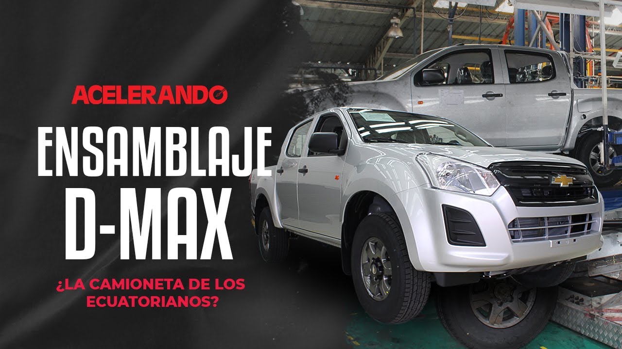 ¿Cómo se ensambla la Chevrolet D-Max en el Ecuador?
