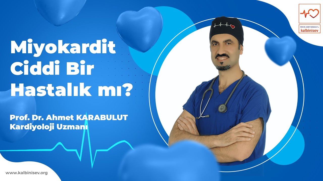 Miyokardit ciddi bir hastalık mı? - Prof. Dr. Ahmet Karabulut