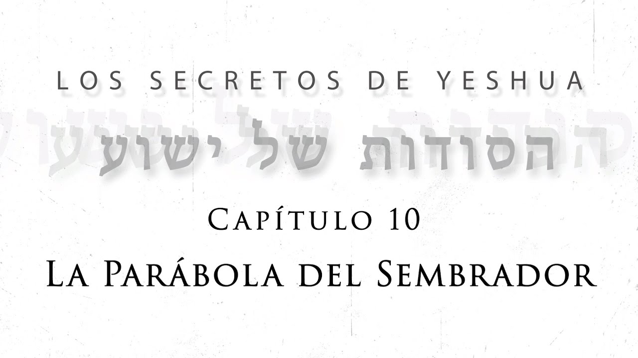 T2 Los secretos de Yeshua Cap 10 “La Parábola del sembrador”