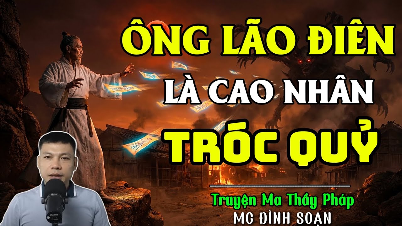 TRUYỆN MA THẦY PHÁP :ÔNG LÃO ĐIÊN LÀ CAO NHÂN TRÓC QUỶ  | CHUYỆN MA ĐÌNH SOẠN 2025