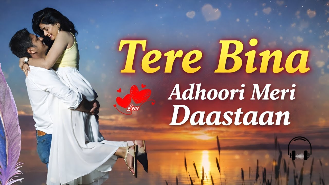 Tere Bina Adhoori Meri Daastaan 💔 | Sad Love Song | Emotional Hindi Song
