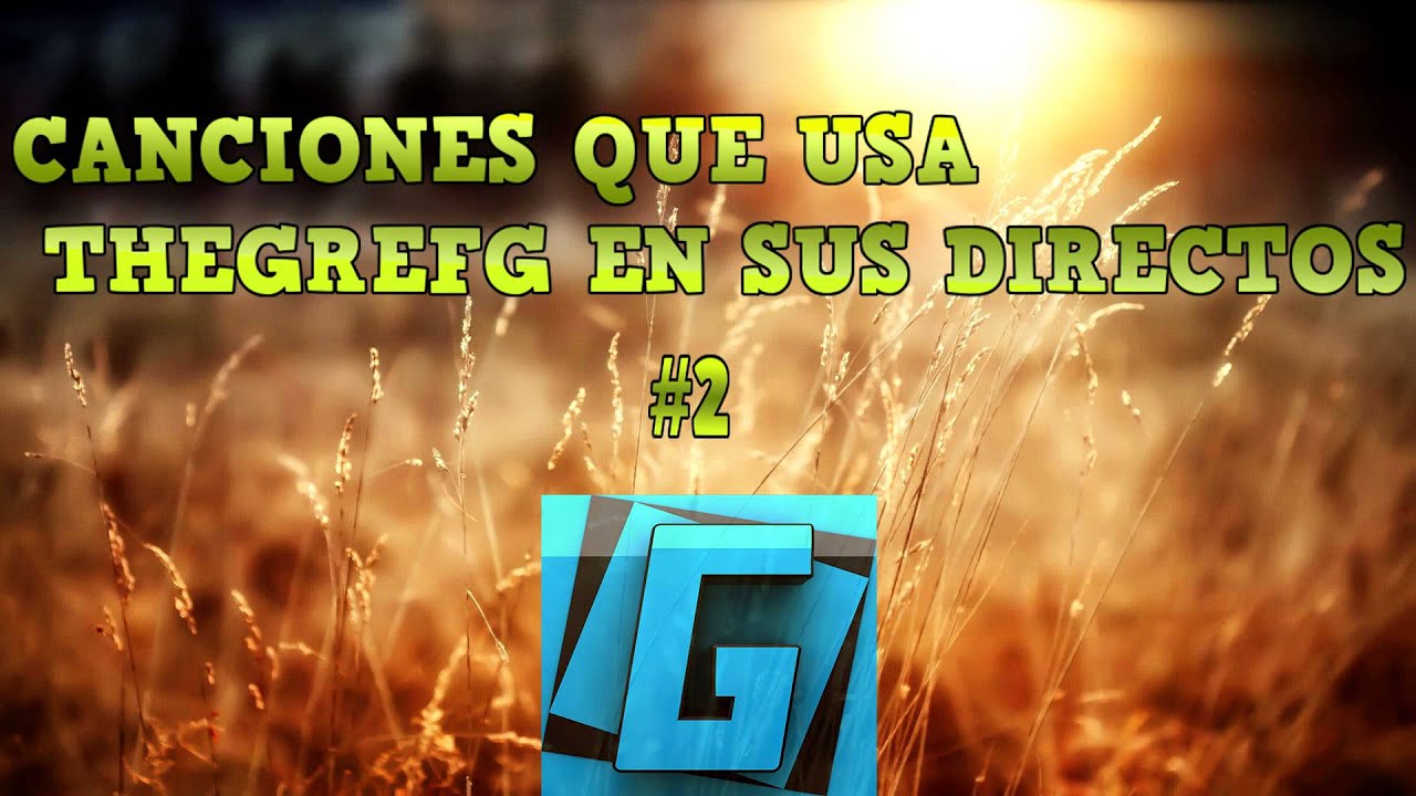 Canciones que usa TheGrefg en sus directos #2