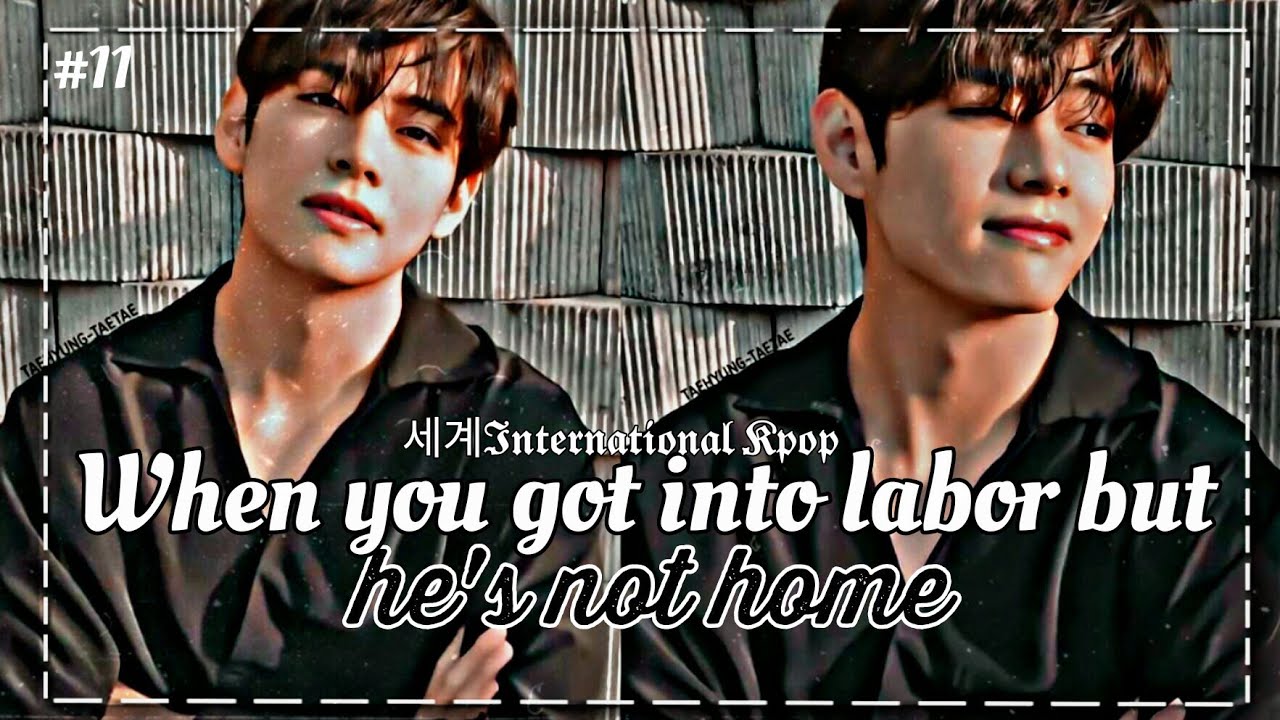 #11 When you got into Labor but he's not Home | Taehyung BTS ff Series