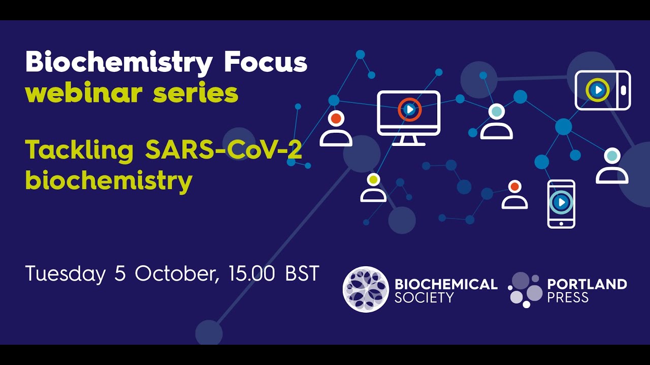 Biochemistry Focus webinar series: Tackling SARS-CoV-2 Biochemistry