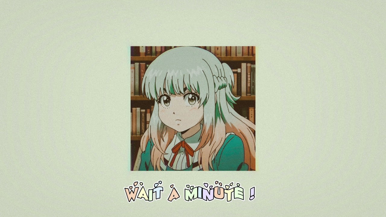 wait a minute! (slowed + reverb)
