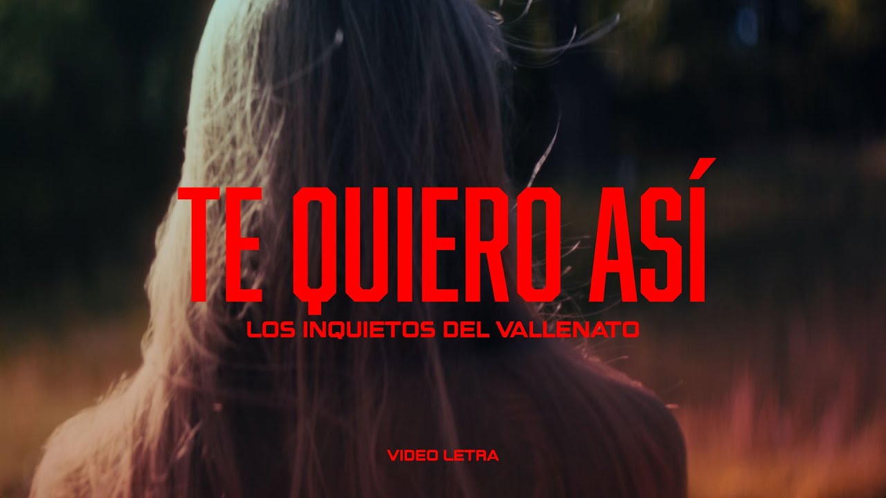 Te Quiero Así - Los Inquietos Del Vallenato (Video Letra)