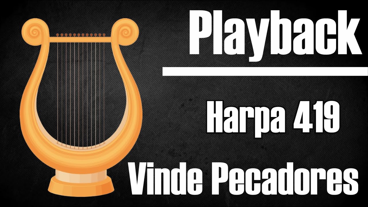 VINDE TODOS PECADORES HARPA 419 PLAYBACK