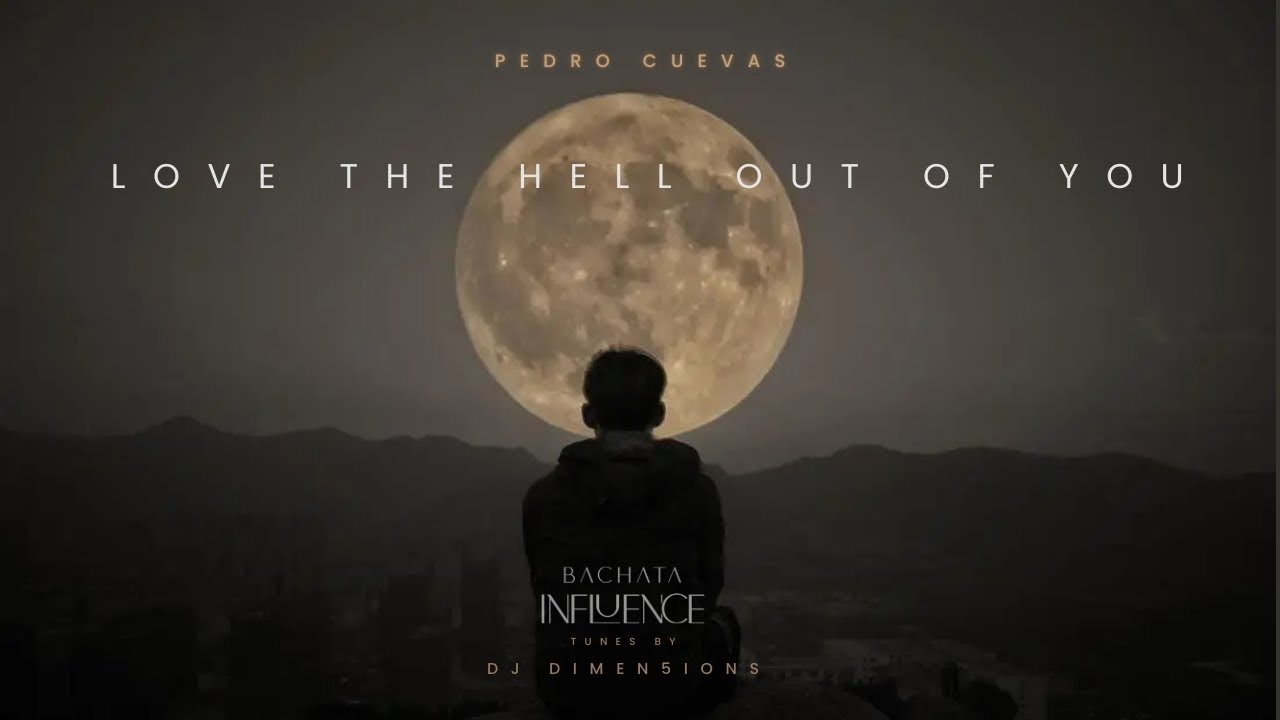Pedro Cuevas ft. Dj Dimen5ions  - Love the Hell Out of You | Bachata Influence