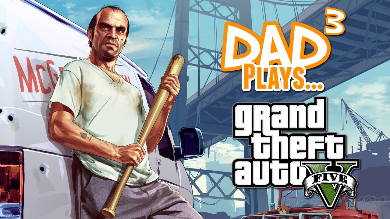 Dad³ Plays... Grand Theft Auto V