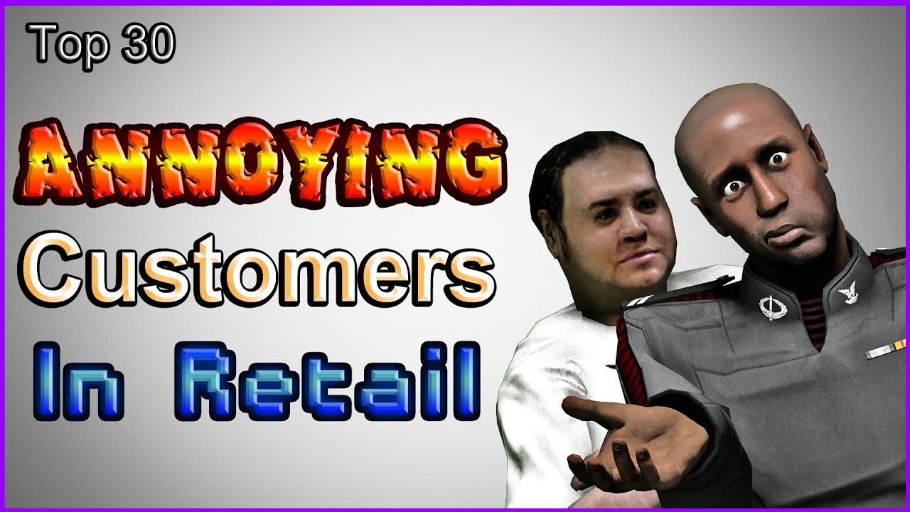 Top 30 - Annoying Customers In Retail
