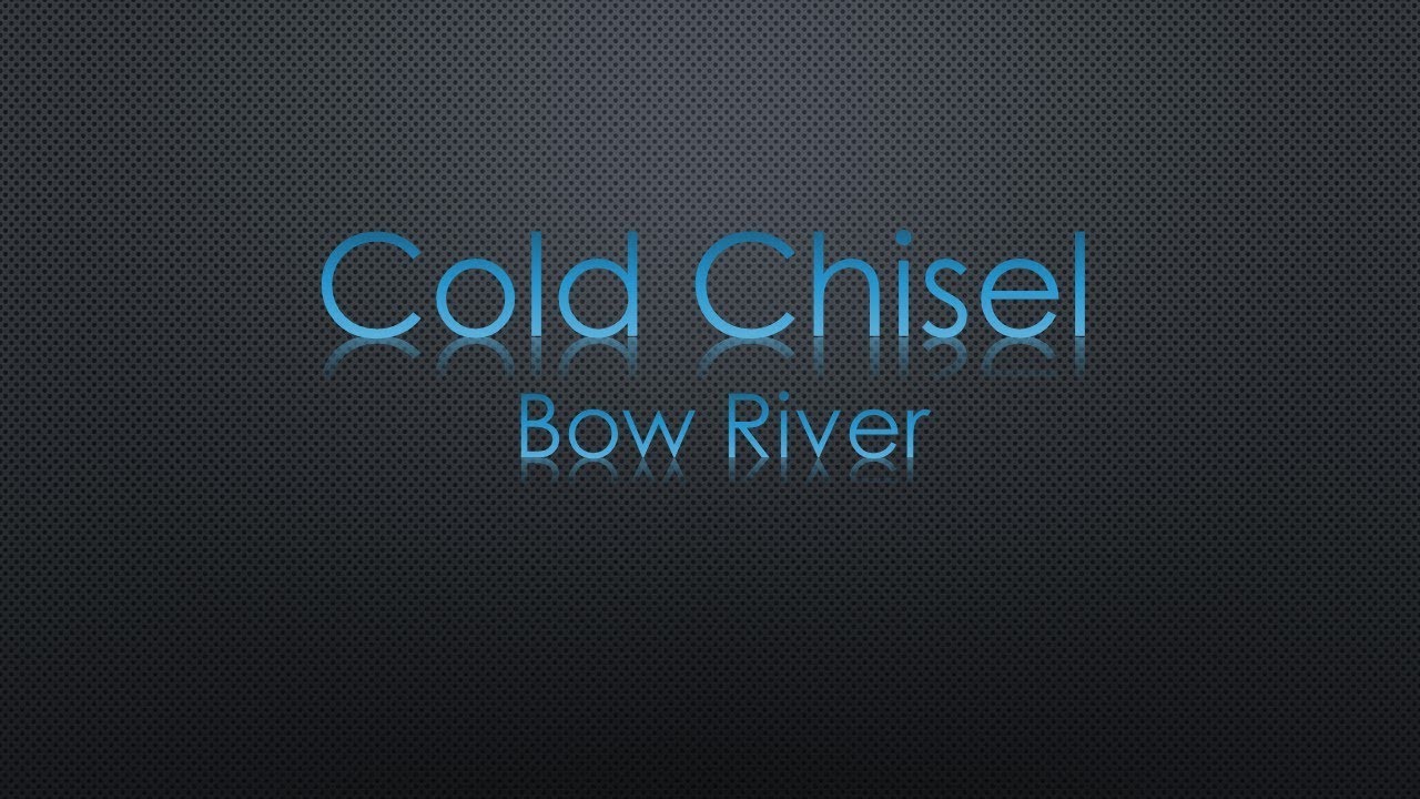 Cold Chisel Bow River Lyrics