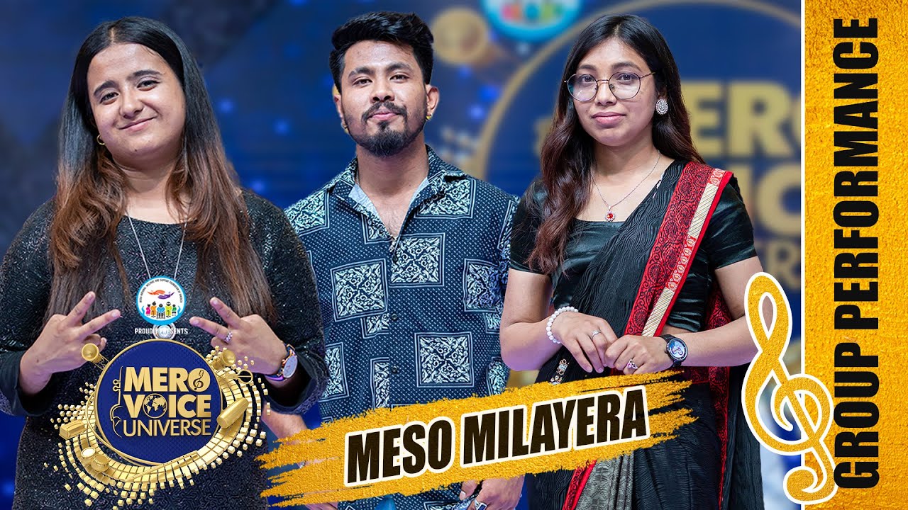 MESO MILAYERA||SAIRAJ KHATI, MUNA THATAL & SHRUTI B.K ||GROUP PERFORMANCE ||MERO VOICE UNIVERSE||