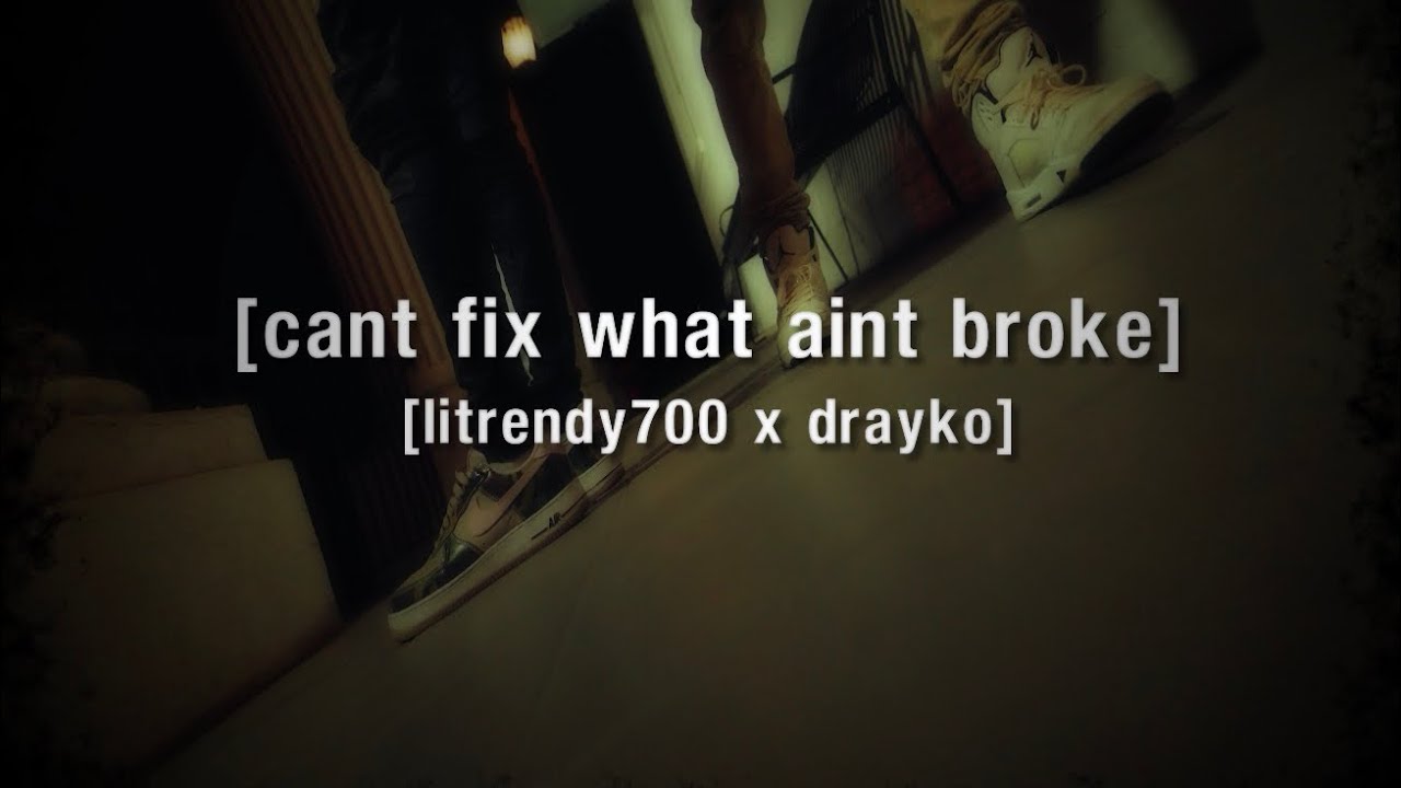 LiTrendy700 & @drayko.101  - Can’t Fix What Ain’t Broke (official music video)
