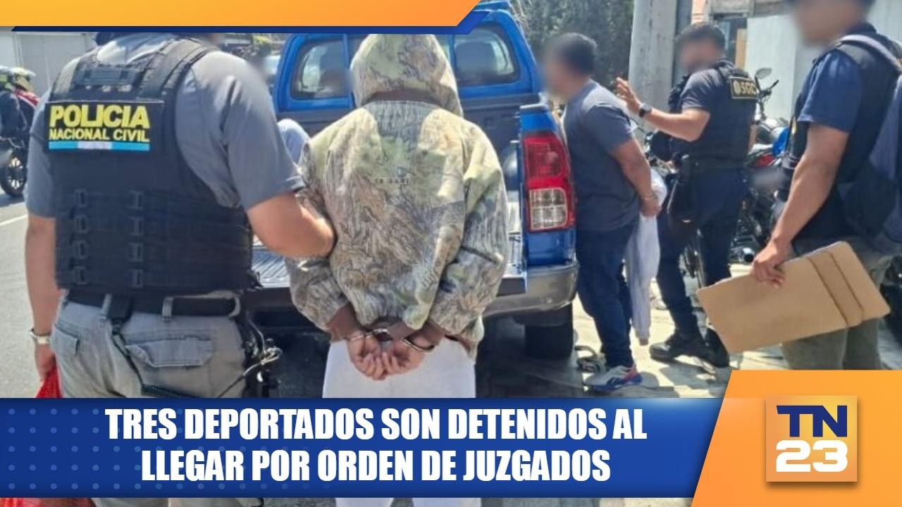 Tres deportados son detenidos al llegar por orden de juzgados