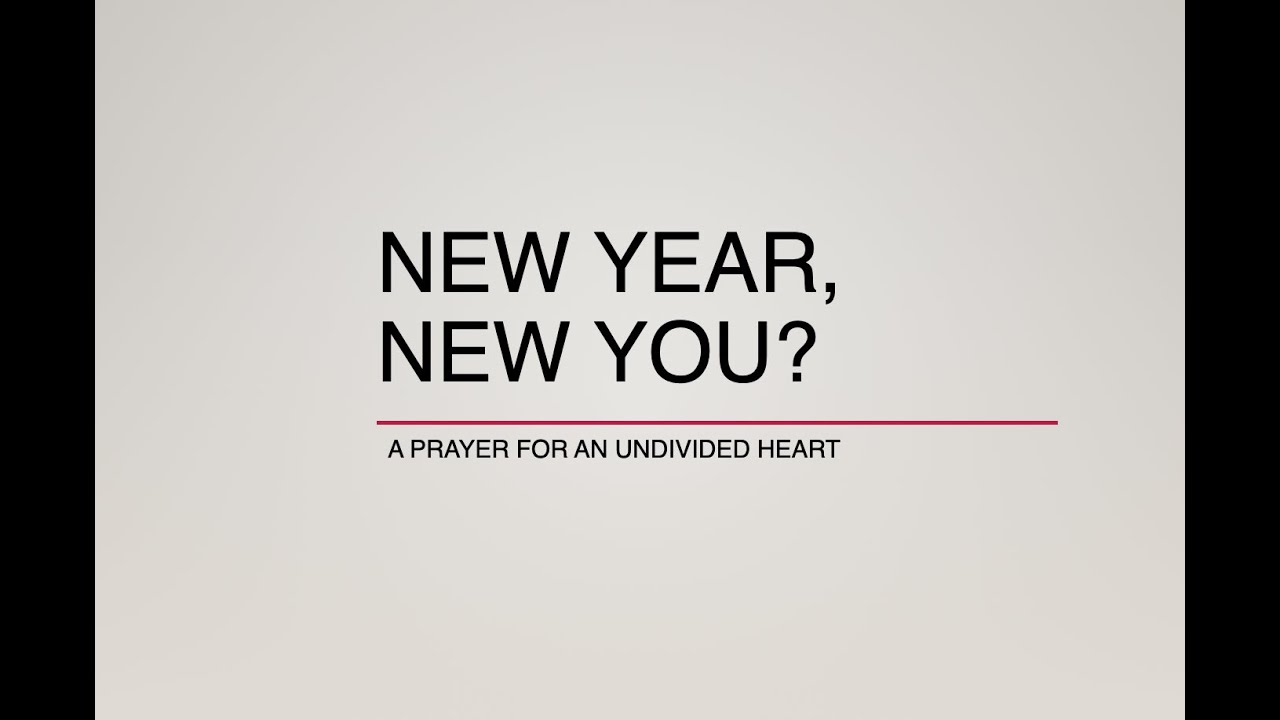 New Year, New You? A Prayer for an Undivided Heart