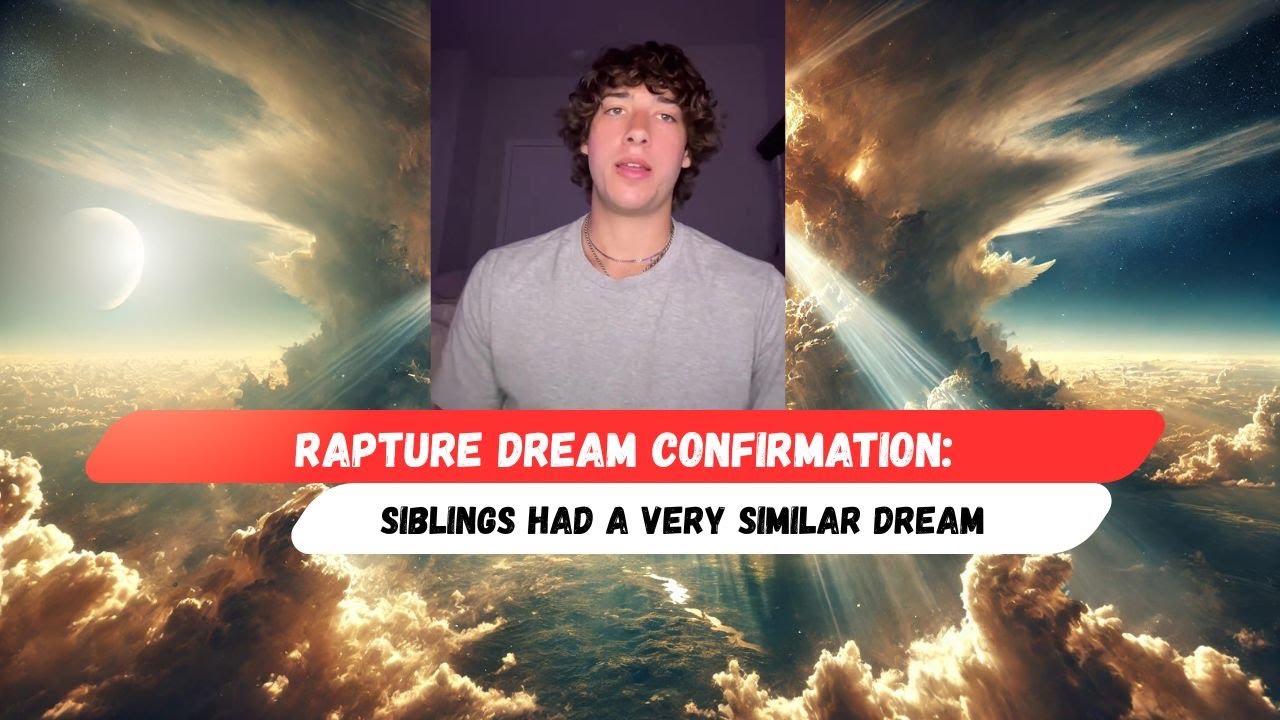 Rapture Dream Confirmation: Siblings Had a Very Similar Dream &ndash; Jesus Is Truly Coming Back!