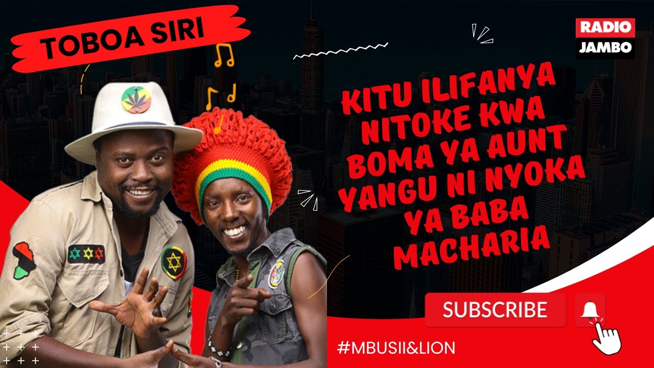 TOBOA SIRI : KITU ILIFANYA NITOKE KWA BOMA YA ANTY YANGU NI NYOKA YA BABA MACHARIA