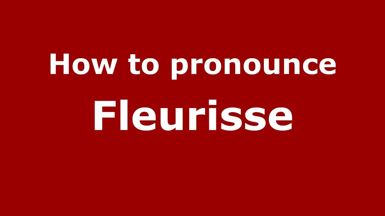 How to pronounce Fleurisse (French) - PronounceNames.com