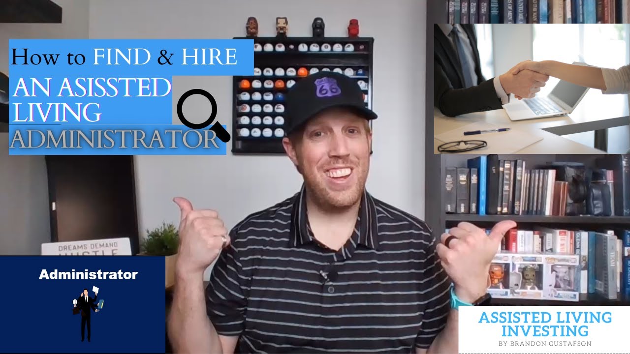 HOW DO I FIND & HIRE AN ASSISTED LIVING FACILITY ADMINISTRATOR? | Assisted Living Investing