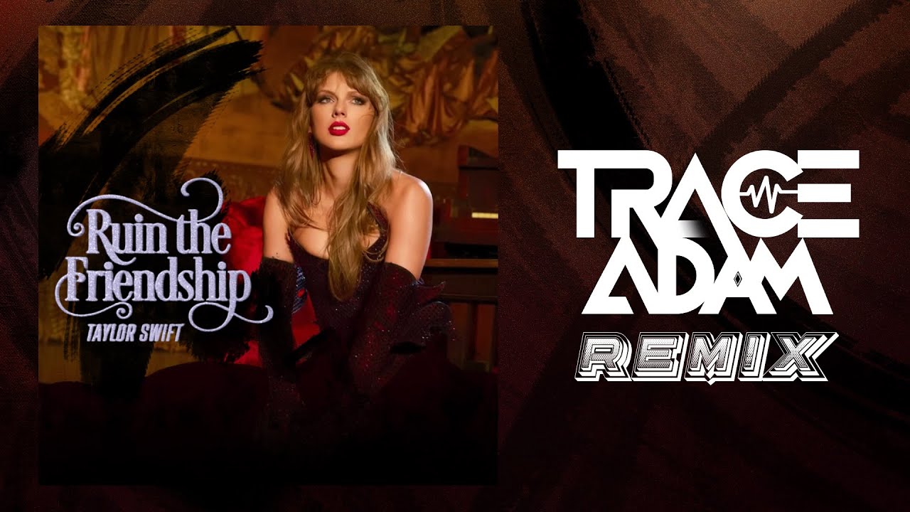 Ruin The Friendship (Trace Adam Alternative Rock Remix) – Taylor Swift