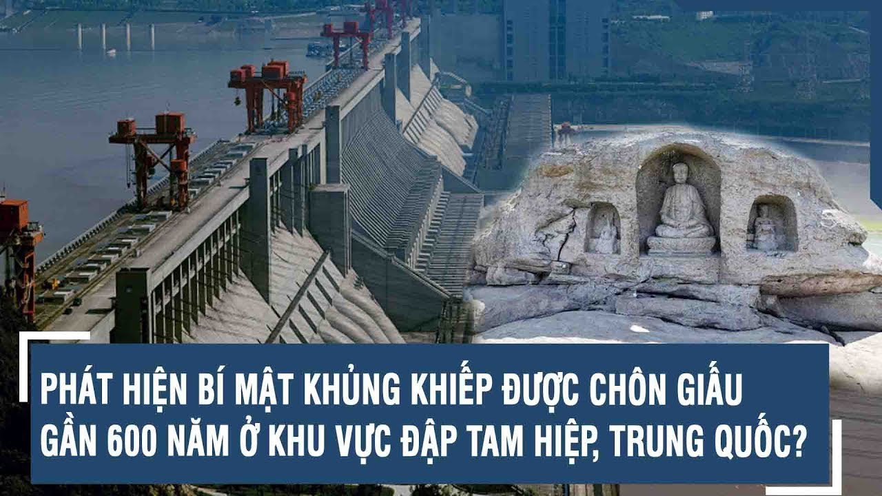 PHÁT HIỆN BÍ MẬT KHỦNG KHIẾP ĐƯỢC CHÔN GIẤU GẦN 600 NĂM Ở KHU VỰC ĐẬP TAM HIỆP, TRUNG QUỐC?