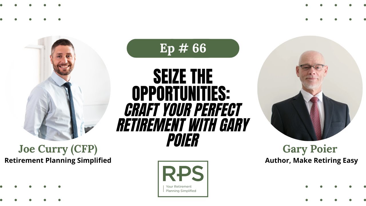 Ep 66 - Full Ep- Seize the Opportunities: Craft Your Perfect Retirement with Gary Poier
