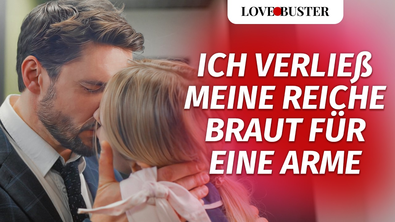 Ich verließ meine reiche Braut für eine Arme | @LoveBusterDeutsch
