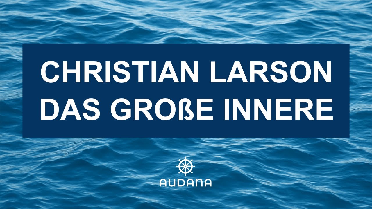 DAS GROßE INNERE - Christian Larson - OHNE MUSIK - Eines der besten Hörbücher die es gibt!