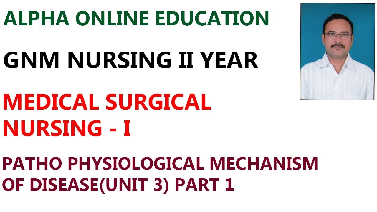 GNM II YR : MEDICAL SURGICAL NURSING I TOPIC :PATHO PHYSIOLOGICAL MECHANISM OF DISEASE UNIT 3 PART 1