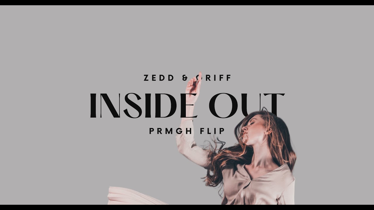 Zedd & Griff - Inside Out (PRMGH Flip / Audio)