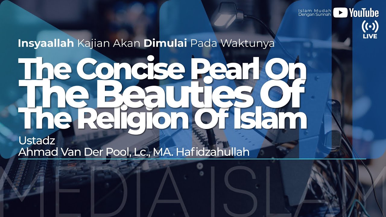 Ustadz Ahmad Van Der Pool, Lc., MA - The Concise Pearl On The Beauties Of The Religion Of Islam #02