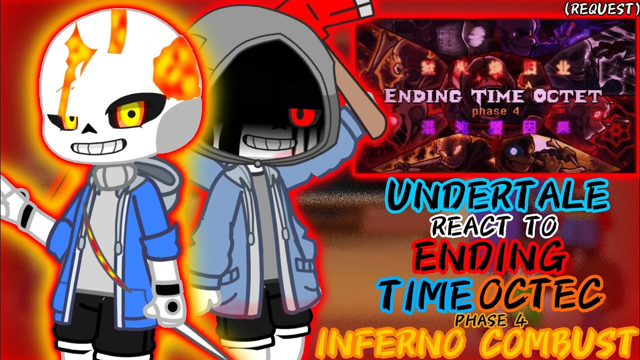 UNDERTALE REACT TO ENDING TIME OCTEC PHASE 4 INFERNO COMBUST (REQUEST)