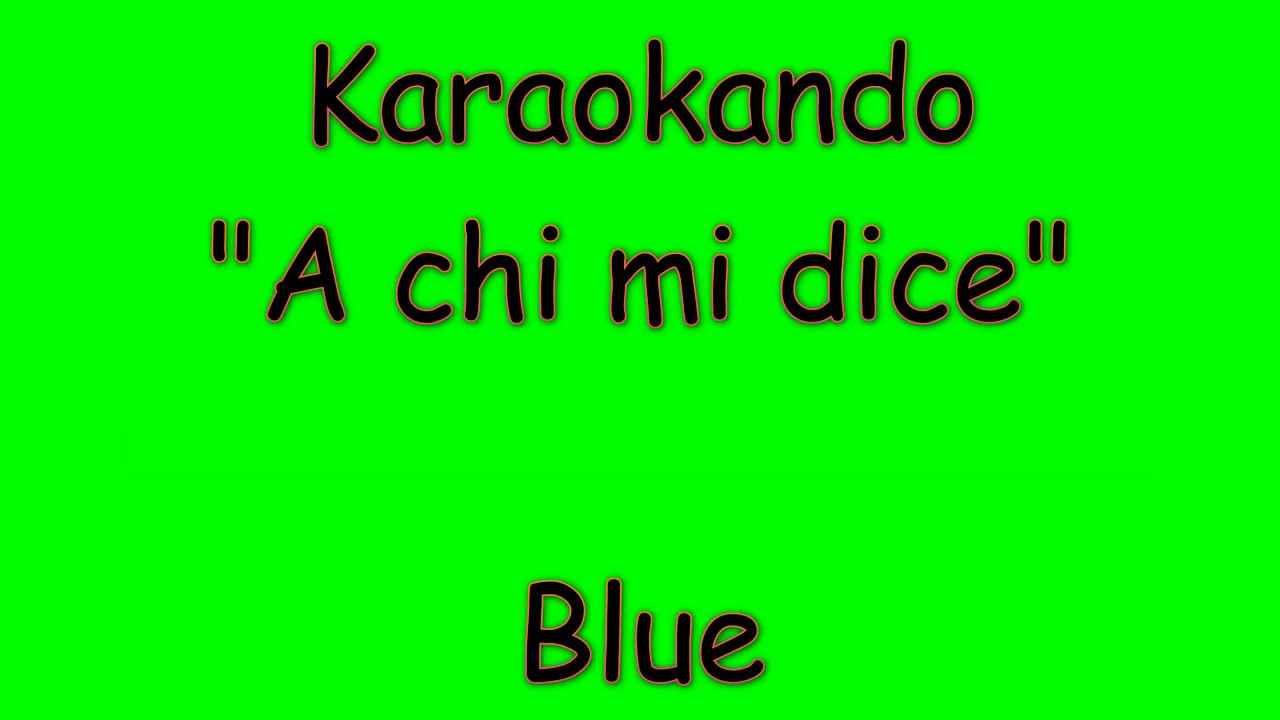 Karaoke Italiano - A Chi mi dice - Blue ( Testo )