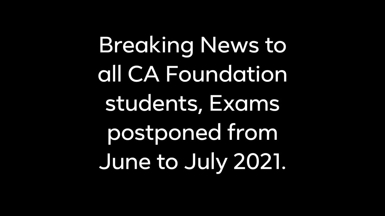 Breaking News_CA Foundation exams of June 2021 postponed to July 2021