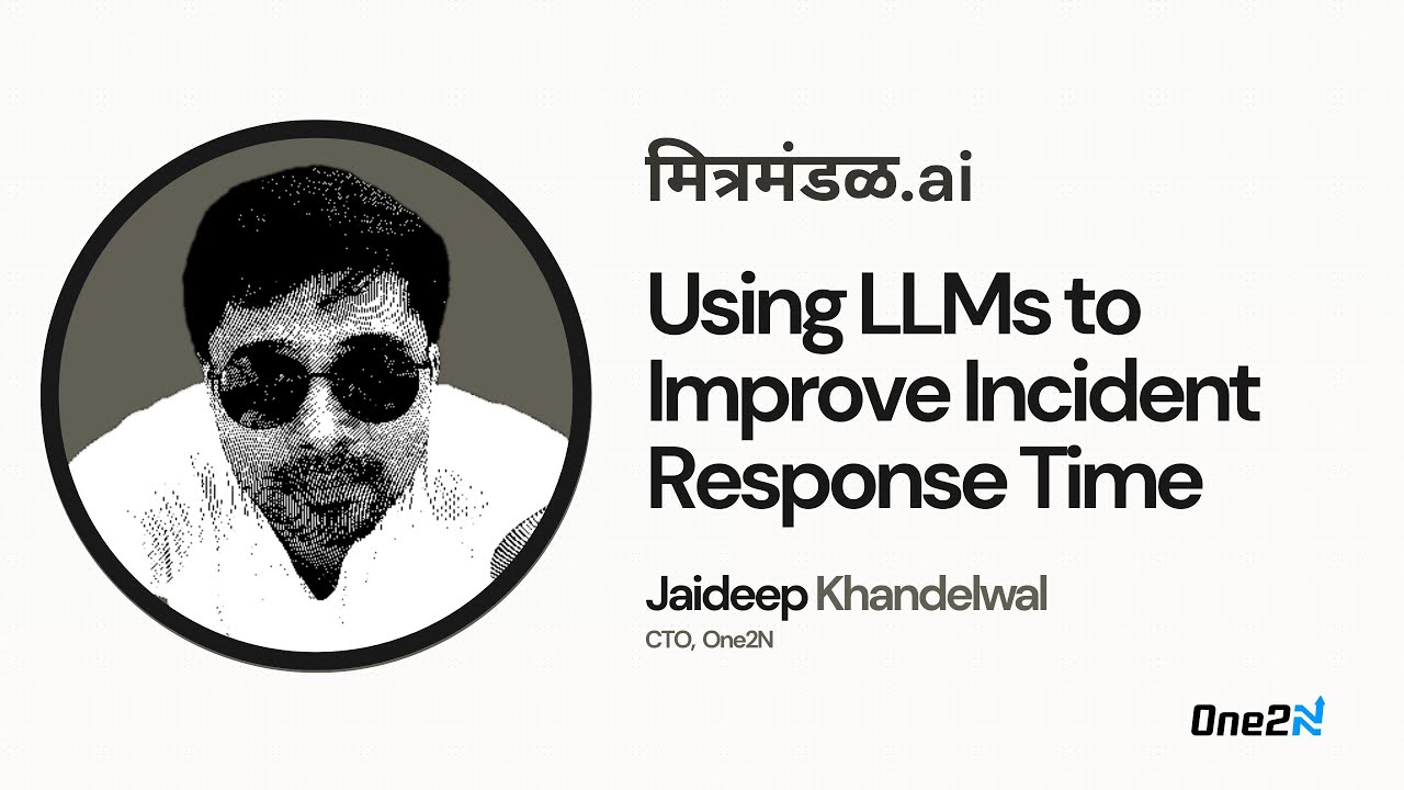 Using LLMs to Improve Incident Response Times - Jaideep Khandelwal | mitramadal.ai - 2025