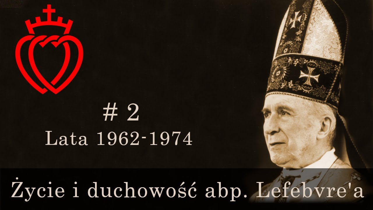 Życie i duchowość abp. Lefebvre'a [#2] - Lata 1962-1974