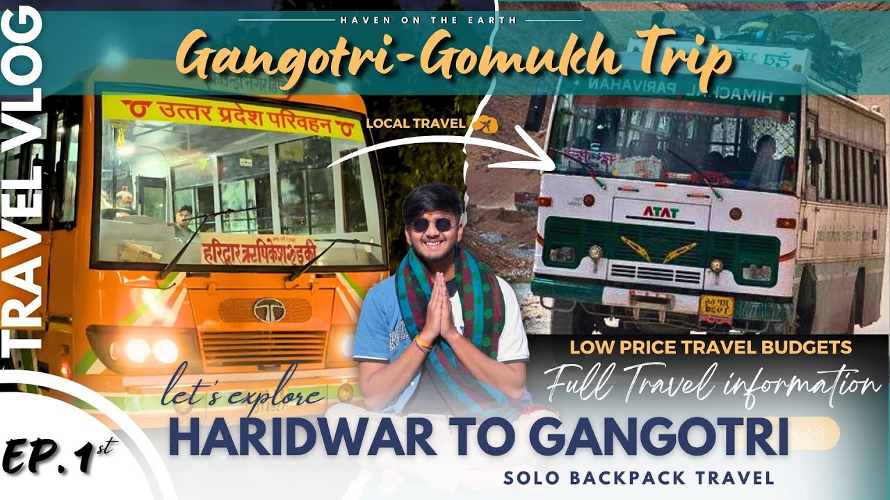 EP. 1 | How to Reach Gangotri Gomukh | Haridwar to Gangotri Dham Yatra 2024 | Travel In mini Budget