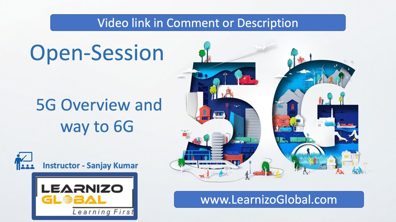 Open Session - 5G Overview and Way to 6G | 5G Core | 5GNR | 6G