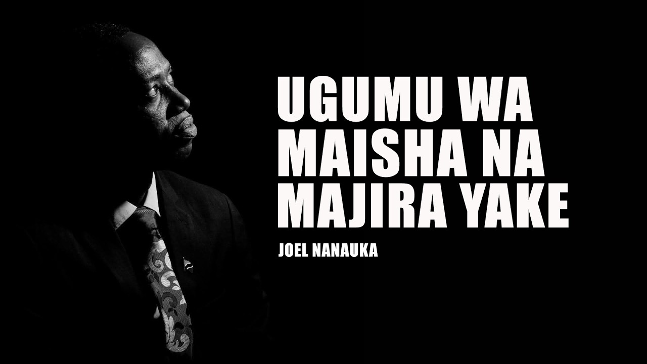 UGUMU WA MAISHA NA MAJIRA YAKE - JOEL NANAUKA