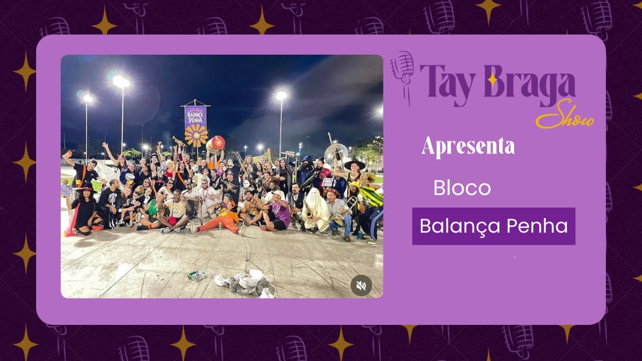 Tay Braga Show especial carnaval apresenta: bloco Balança Penha