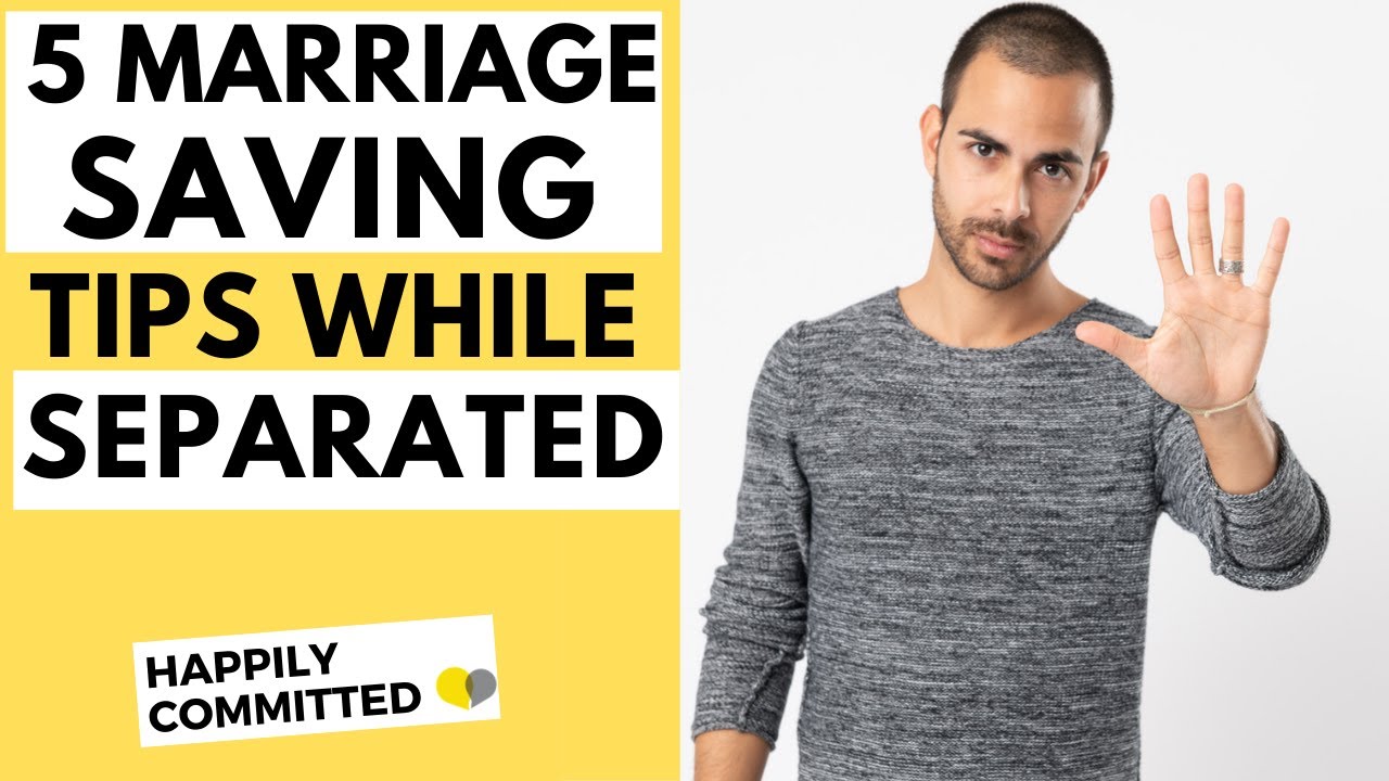 5 Ways To Save Your Marriage While Separated