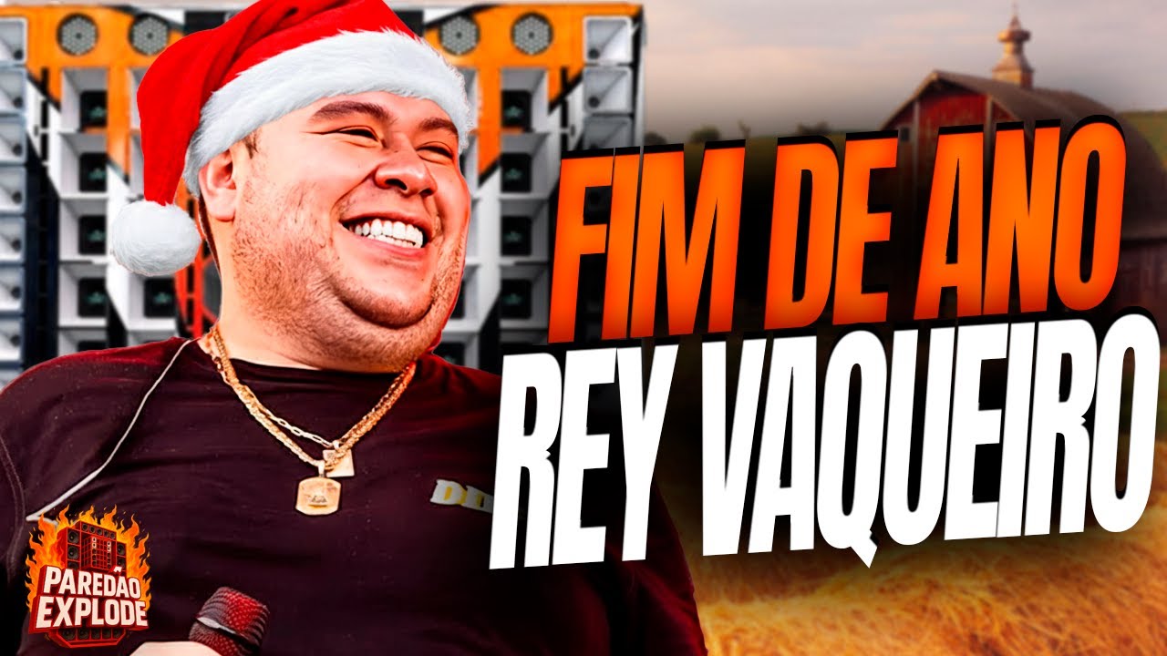 REY VAQUEIRO 2025 - REY VAQUEIRO PRA PAREDÃO ATUALIZADO - REY VAQUEIRO REPERTÓRIO FIM DE ANO 2025