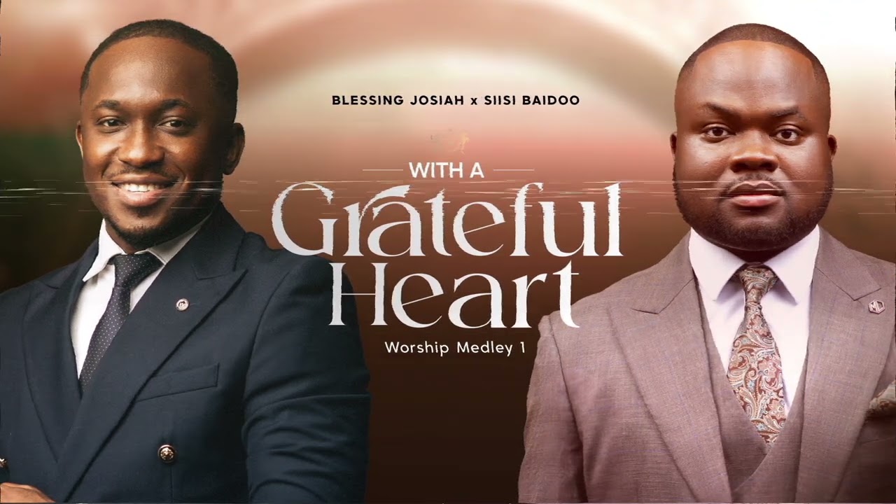 WITH A GRATEFUL HEART  Worship Medley 1 - Blessing Josiah x Siisi Baidoo