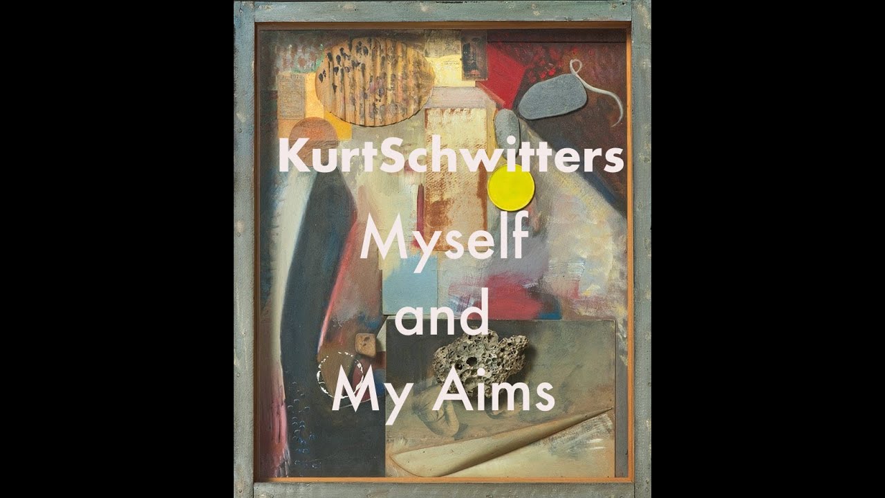 Myself and My Aims by Kurt Schwitters