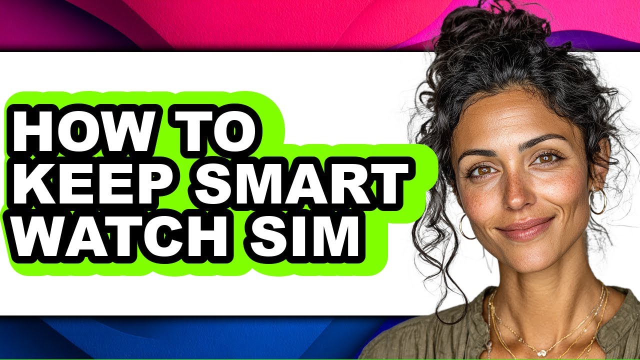 How to Keep Smart Watch Sim (only Way)