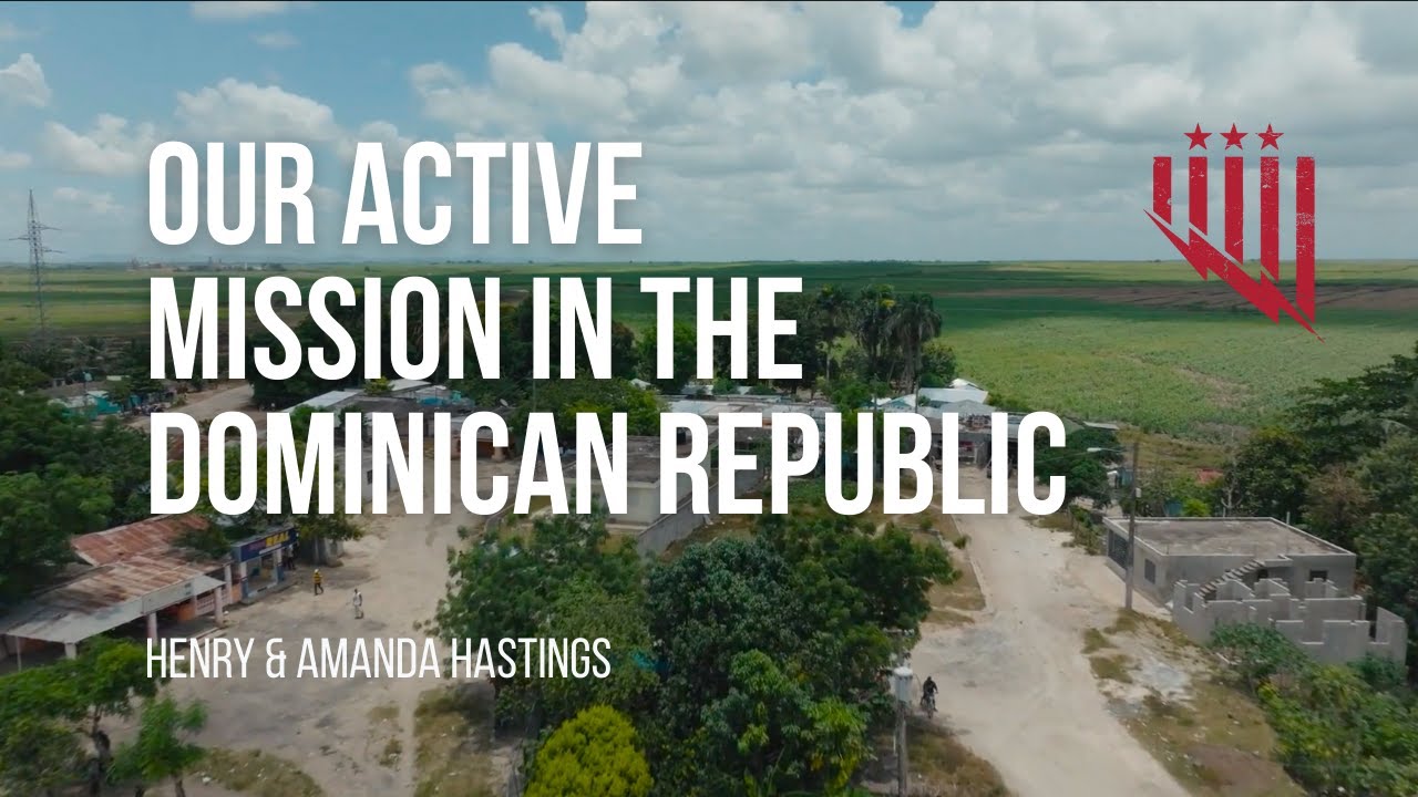 Inside Our Active Mission in the Dominican Republic | Henry & Amanda Hastings