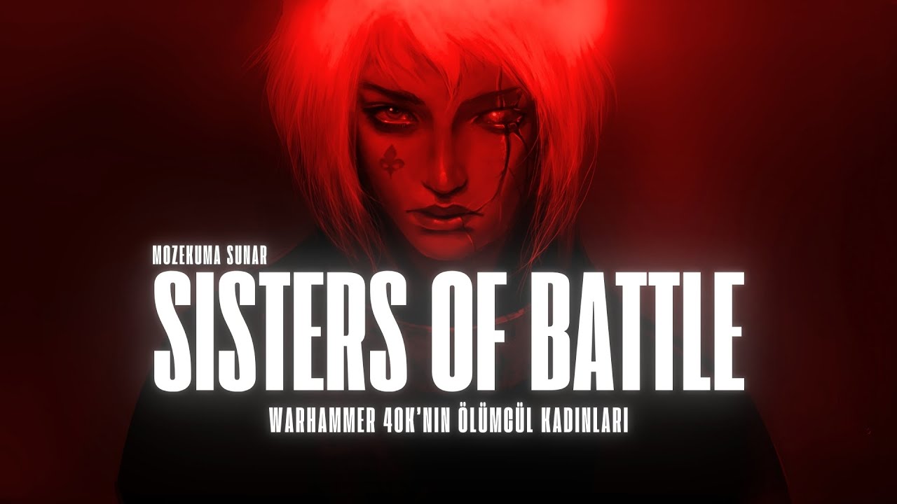 SISTERS OF BATTLE - Warhammer 40K'nın Ölümcül Kadınları