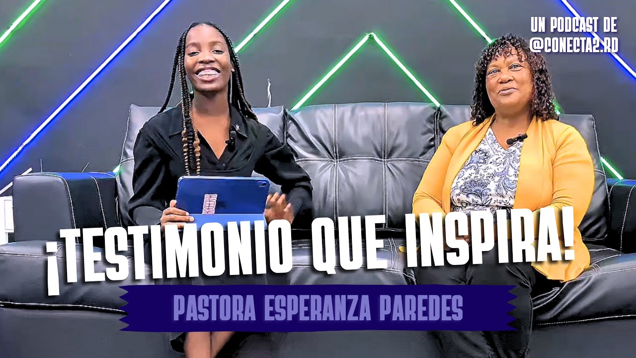 Experiencia Real en el Ministerio– Con la pastora Esperanza Paredes. Conecta2 Podcast