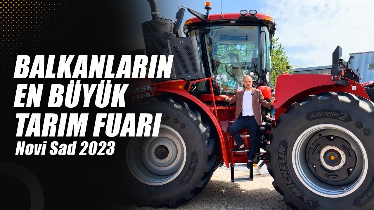 Balkanların En Büyük Tarım Fuarı | Novi Sad 2023 | Traktörler, Makineler ve Türk Markaları Bir Arada