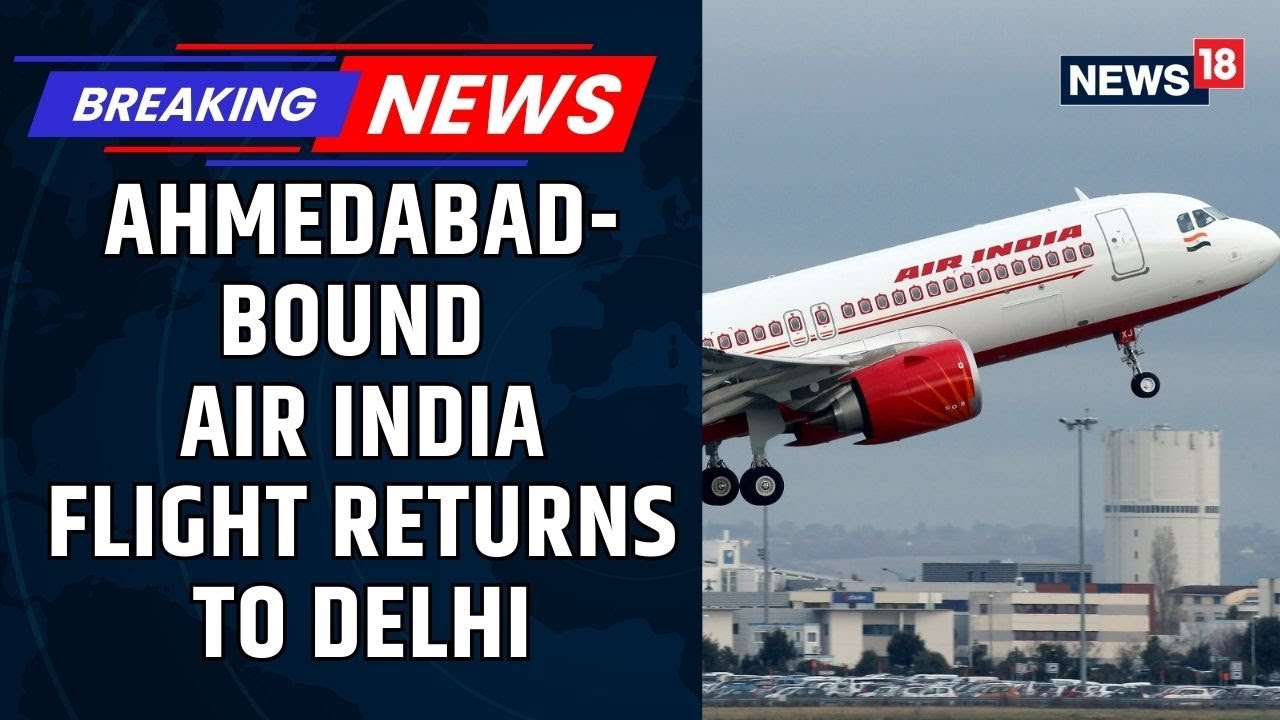 Mid-Air Return | Air India Ahmedabad-Bound Flight Returns To Delhi After Smoke Alert | News18